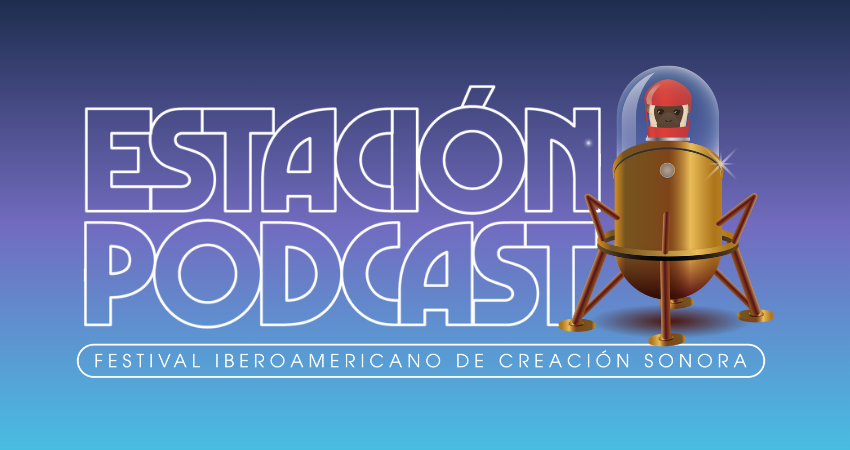 El Festival Iberoamericano de Creación Sonora Estación Podcast